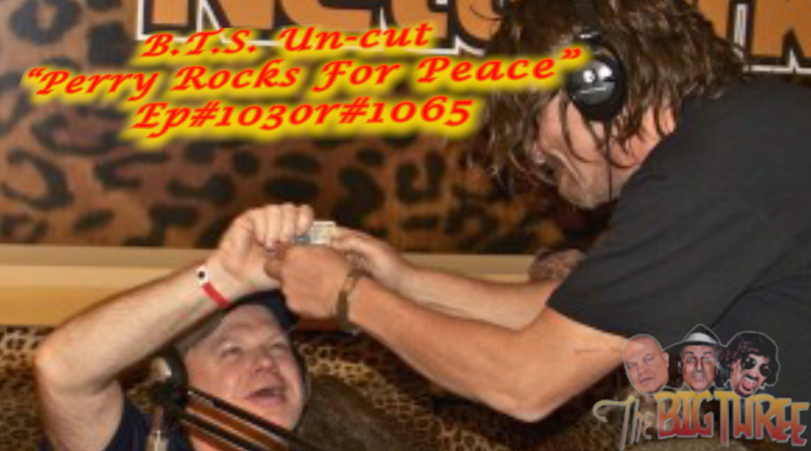 B.T.S. Un-cut "Perry Rocks for Peace" Ep#103or#1065
