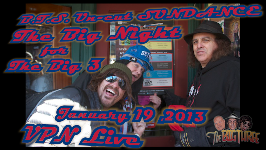 B.T.S. Un-Cut  Big 3's Big Night Sundance 2013 VPN Show