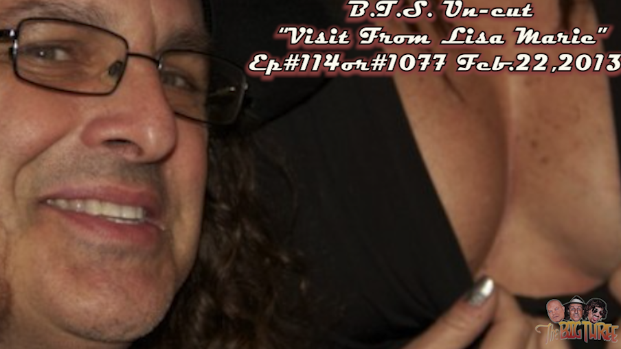 B.T.S. Un-cut "Visit from Lisa Marie" Ep#114or#1077