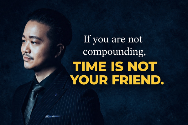 If You Are Not Compounding, Time Is Not Your Friend