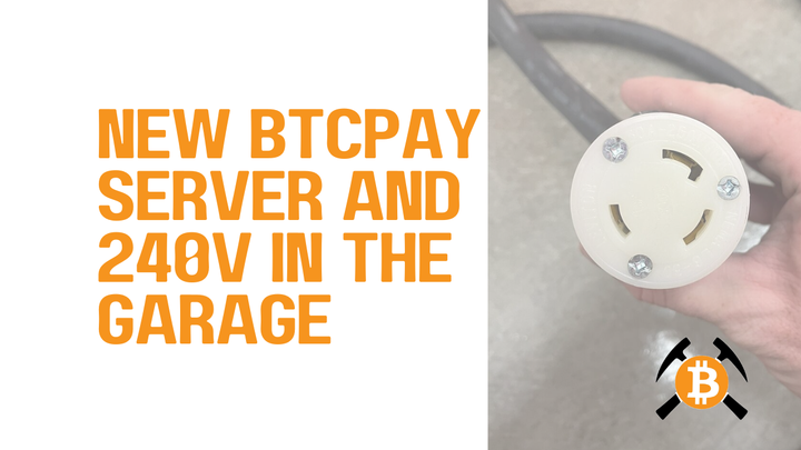 New BTCPay Server, 240V in the garage & some hilarious memes