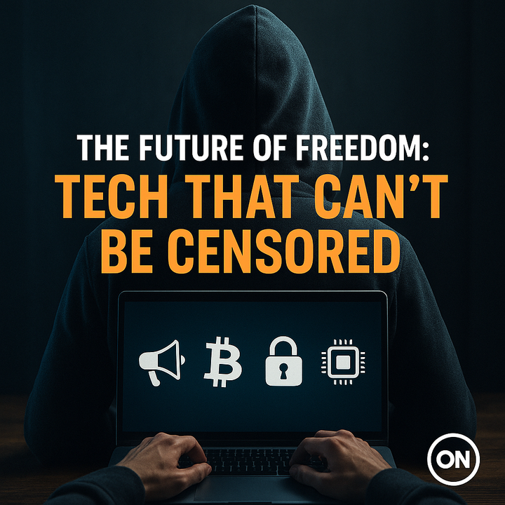 The Future of Freedom: Tech That Can’t Be Censored