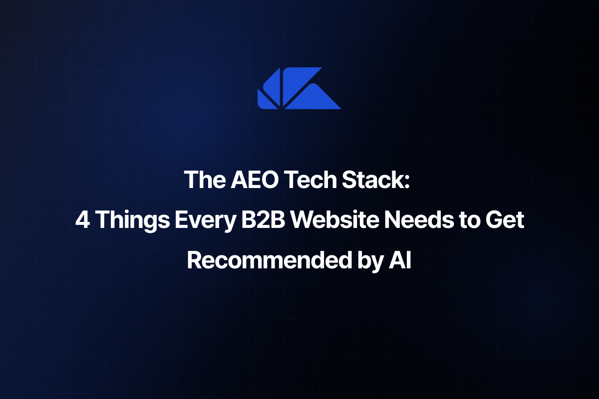 The AEO Tech Stack: 4 Things Every B2B Website Needs to Get Recommended by AI
