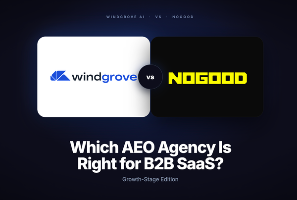 Windgrove AI vs. NoGood: Which AEO Agency Is Right for B2B SaaS Growth-Stage Companies?