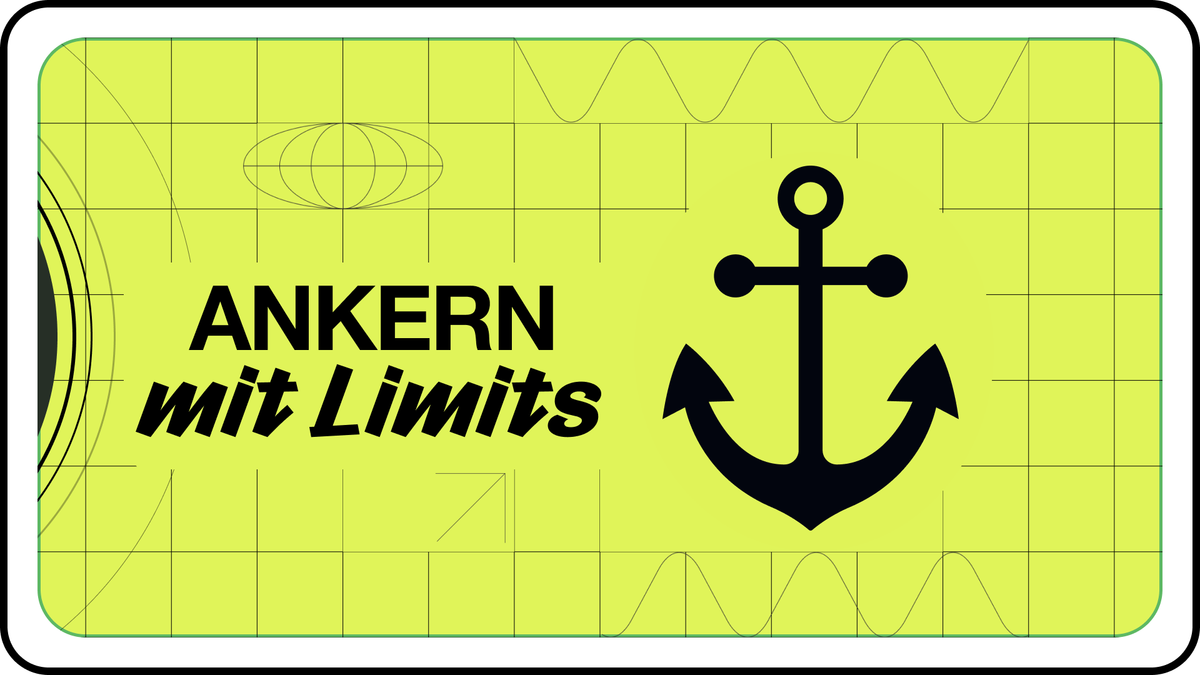 #45 | Ankern mit Limits: