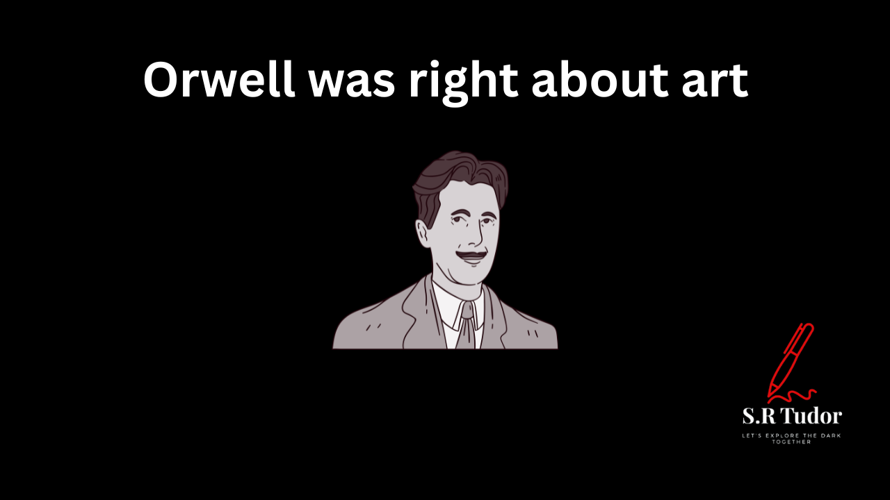 Orwell was right about art