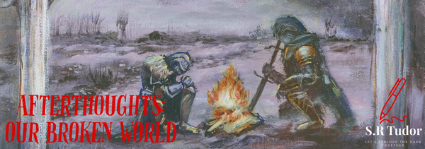 Afterthoughts: Our Broken World