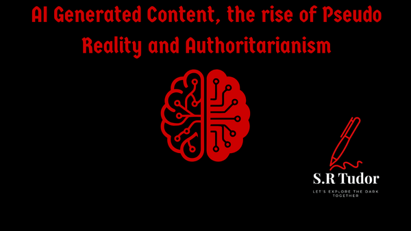 AI Generated Content, the rise of Pseudo Reality and Authoritarianism