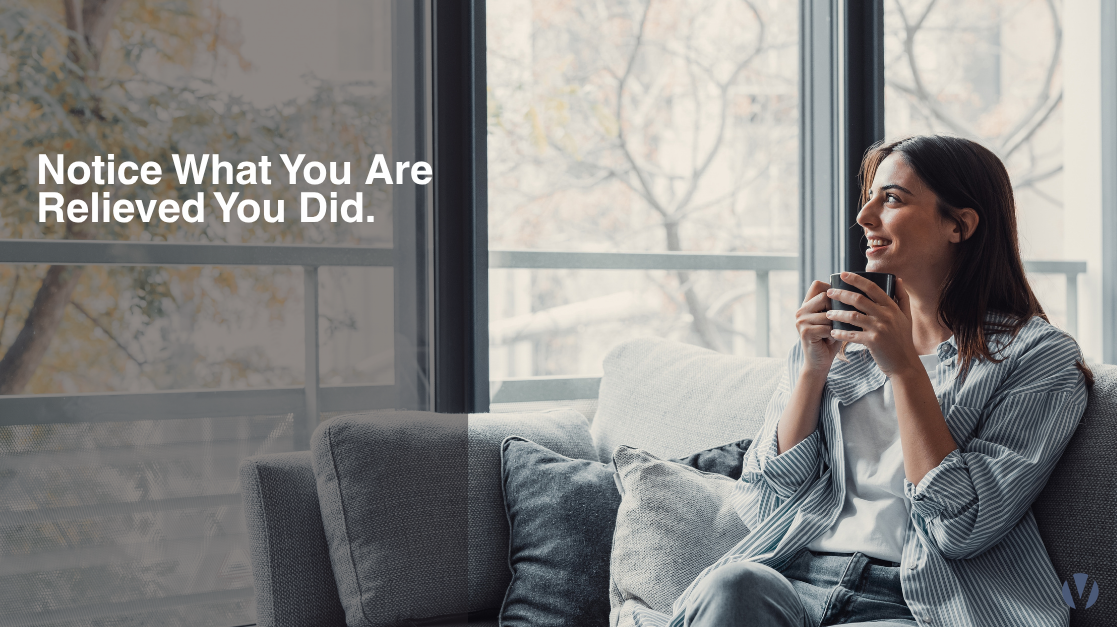 Notice What You Are Relieved You Did