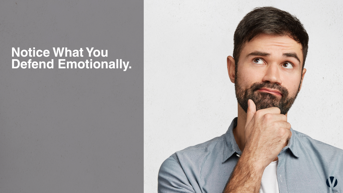 Notice What You Defend Emotionally