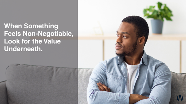 When Something Feels Non-Negotiable, Look for the Value Underneath