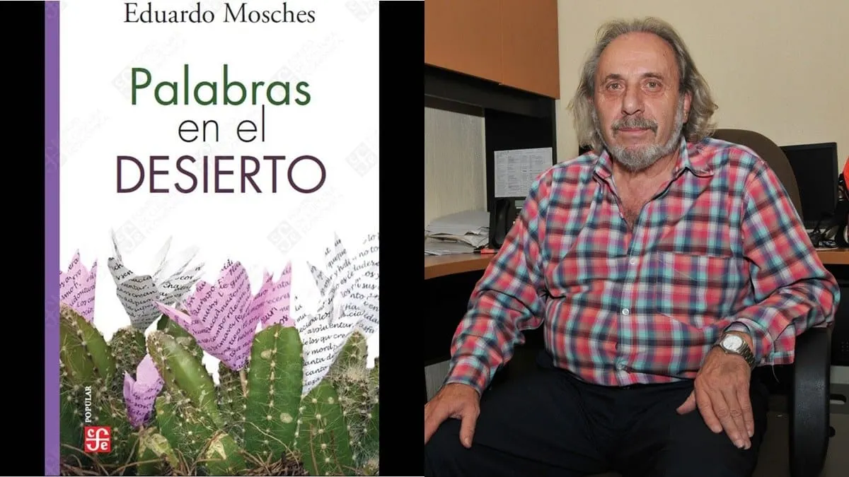“Palabras en el desierto” de Eduardo Mosches, un libro necesario para mirar al mundo