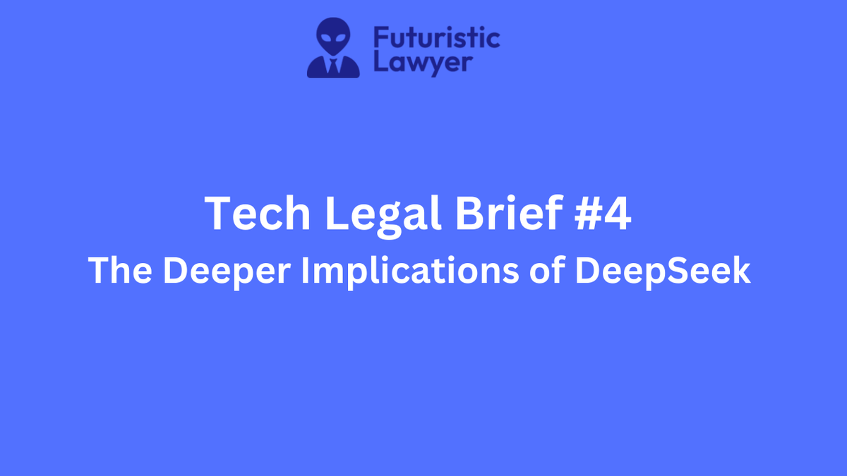 Tech Legal Brief #4 – The Deeper Implications of DeepSeek