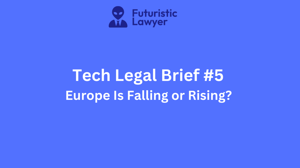 Tech Legal Brief #5 –Europe Is Falling or Rising?