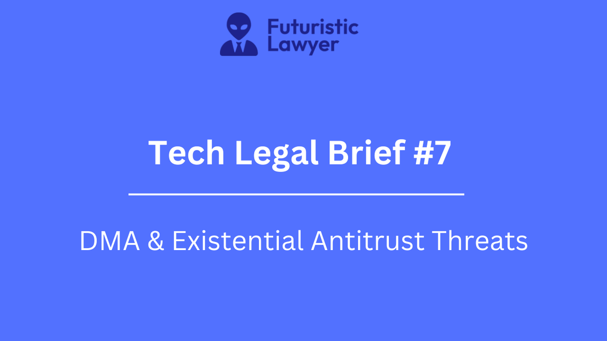 Tech Legal Brief #7 –DMA & Existential Antitrust Threats