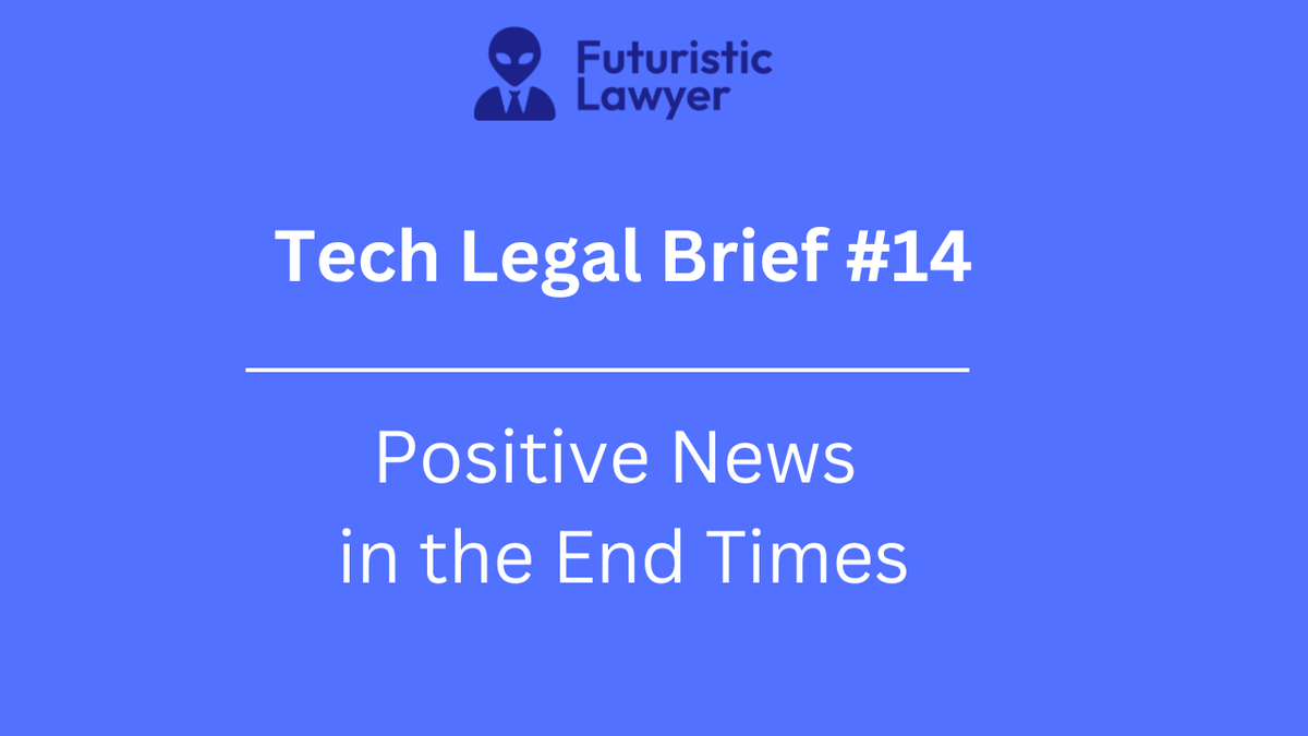 Tech Legal Brief #14 – Positive News in the End Times