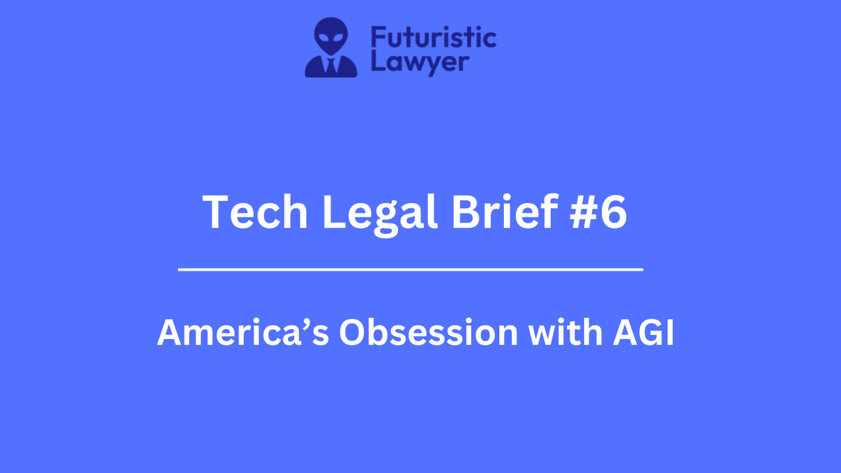 Tech Legal Brief #6 - America's Obsession With AGI