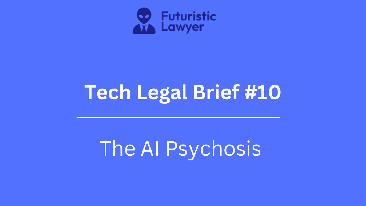 Tech Legal Brief #10 – The AI Psychosis