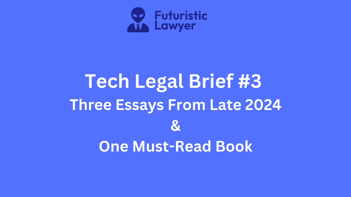Tech Legal Brief #3 – Three Essays from Late 2024 & One Must-Read Book