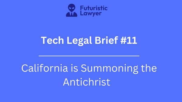 Tech Legal Brief #11 – California is Summoning the Antichrist