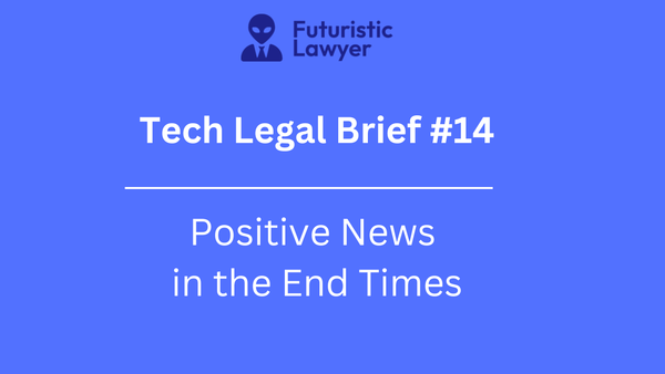Tech Legal Brief #14 – Positive News in the End Times