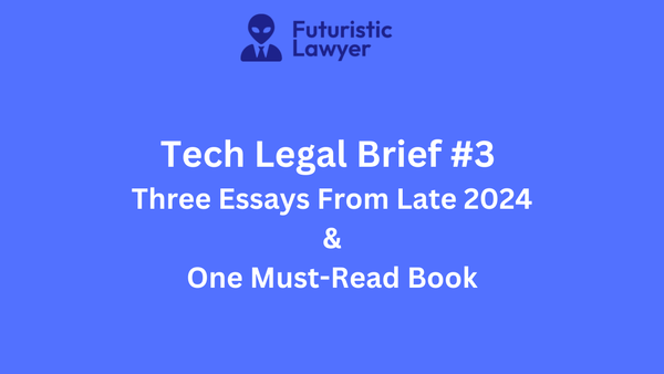 Tech Legal Brief #3 – Three Essays from Late 2024 & One Must-Read Book