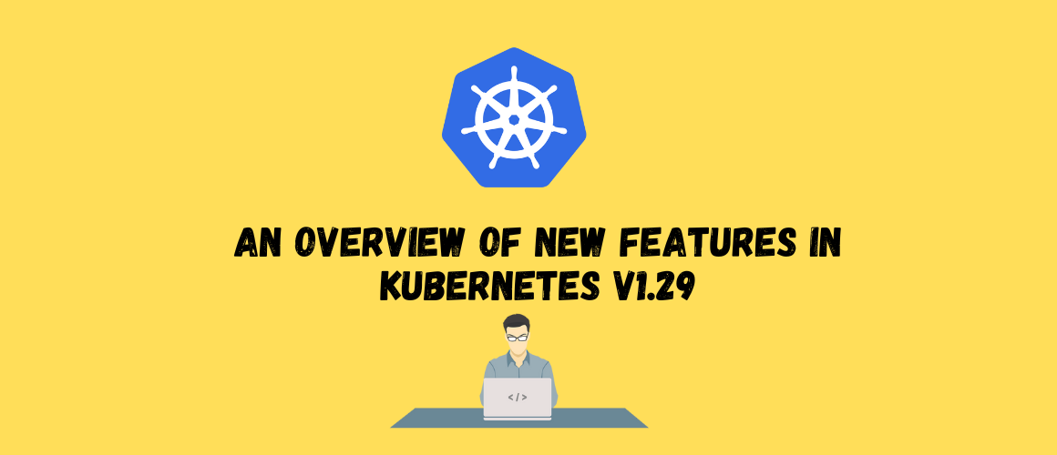 An overview of new features in Kubernetes v1.29