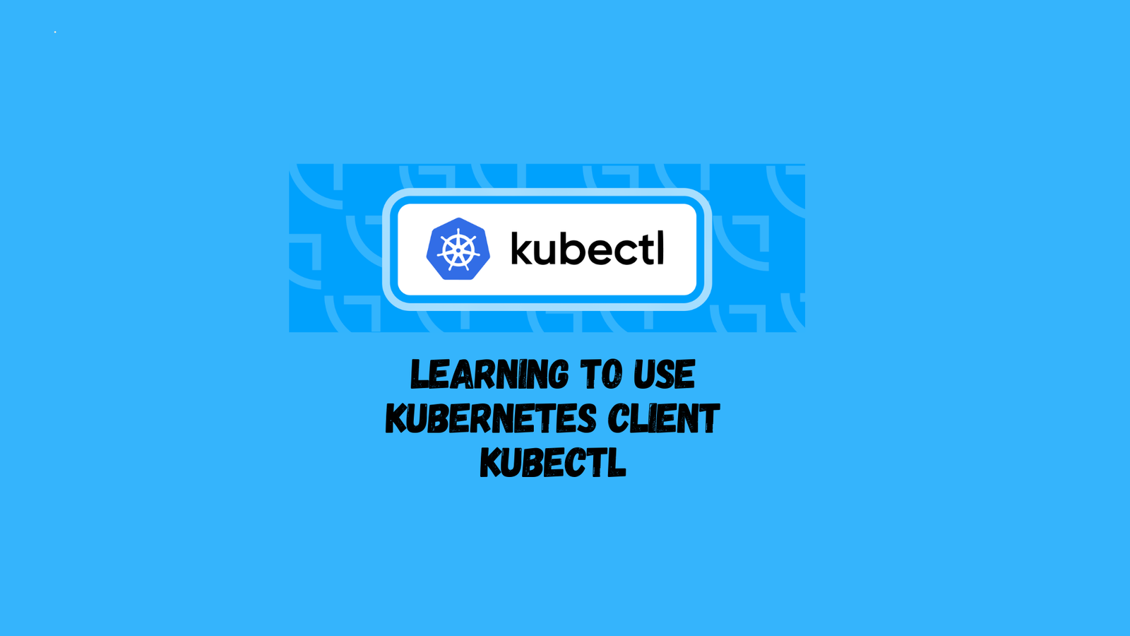 Learning to Use the Kubernetes Client Kubectl
