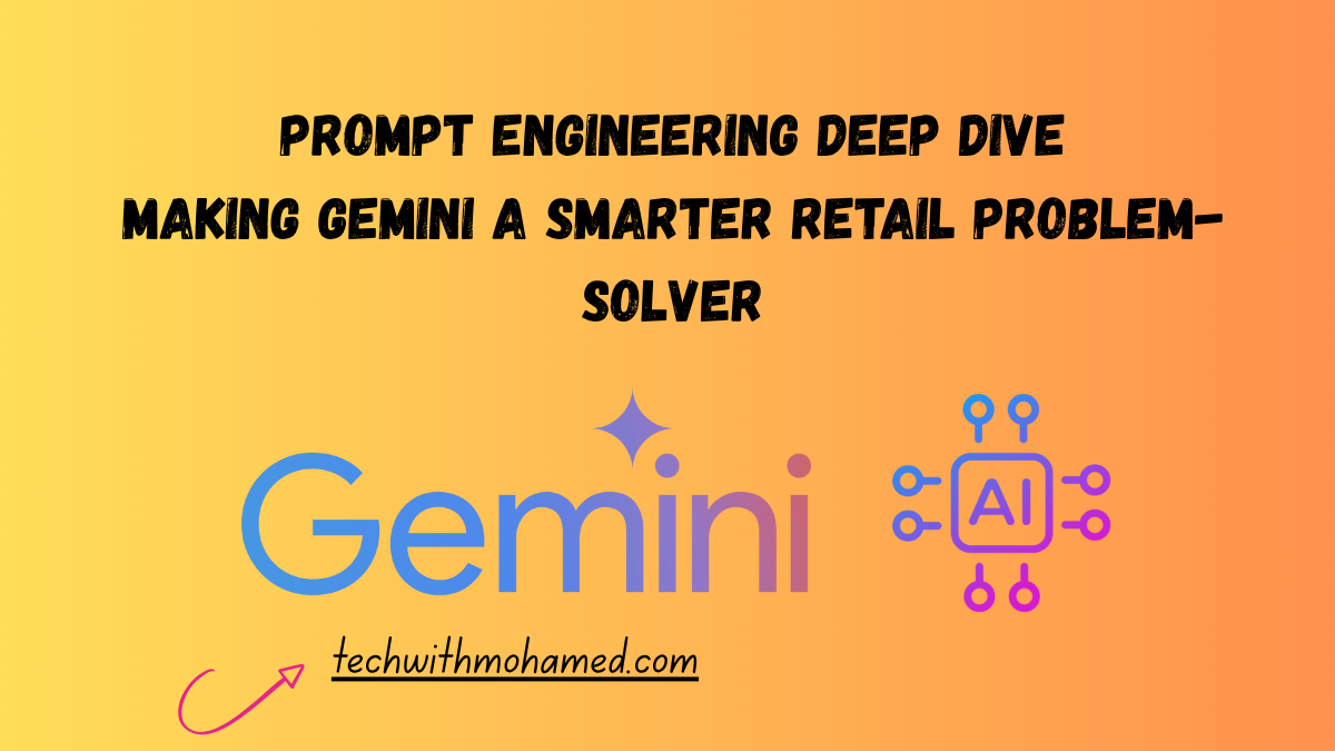 Prompt Engineering Deep Dive: Making Gemini a Smarter Retail Problem-Solver