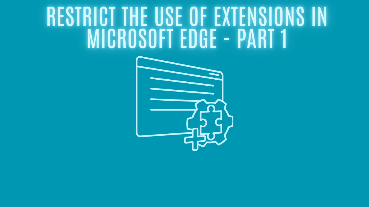 Restrict the Use of Extensions in Microsoft Edge - Part 1