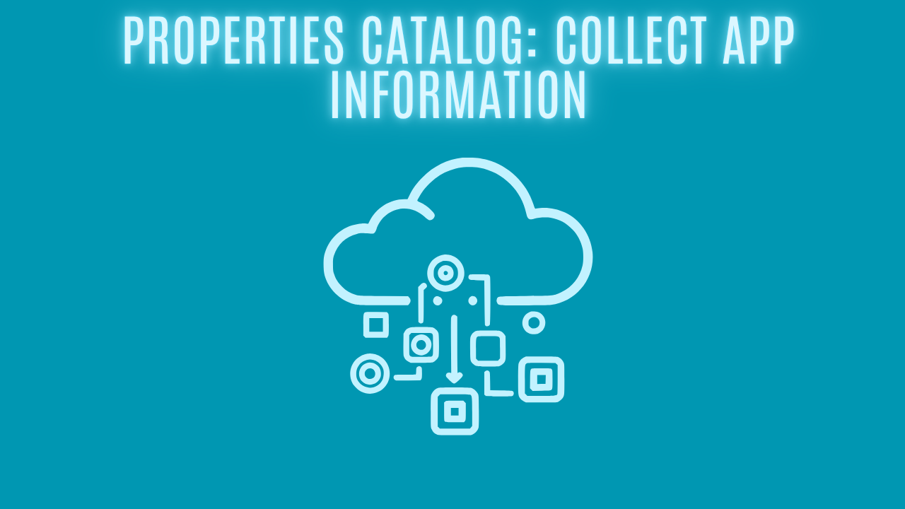 Properties Catalog: Collect App Information