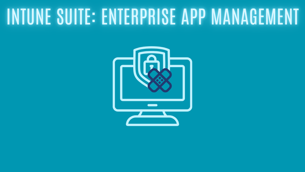 Intune Suite: Enterprise App Management
