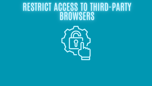 Restrict Access to Third-Party Browsers