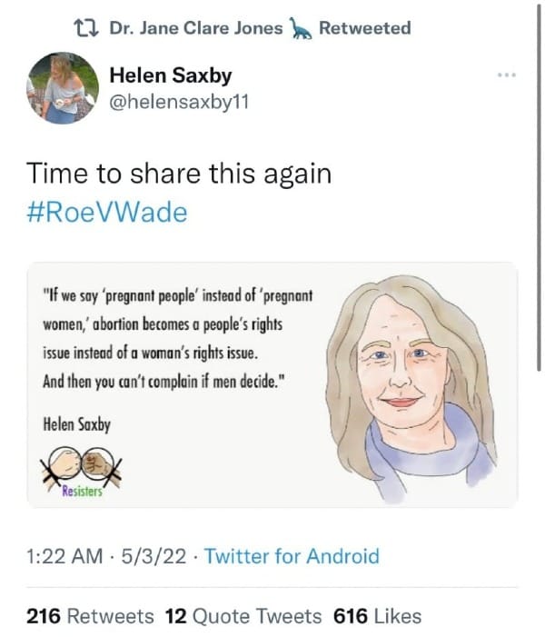 Helen Saxby: time to share this again #RoeVWade: “if we say ‘pregnant people’ instead of ‘pregnant women,’ abortion becomes a people’s rights issue instead of a women’s rights issue. And then you can’t complain if men decide.” —Helen Saxby, ReSisters