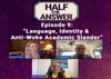 Half the Answer #9: Language, Identity, and Anti-Woke Academic Slander