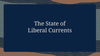 The State of Liberal Currents