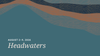 Headwaters: August 2–9, 2026