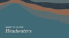 Headwaters: August 10–16, 2026