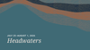 Headwaters: July 25–August 1, 2026