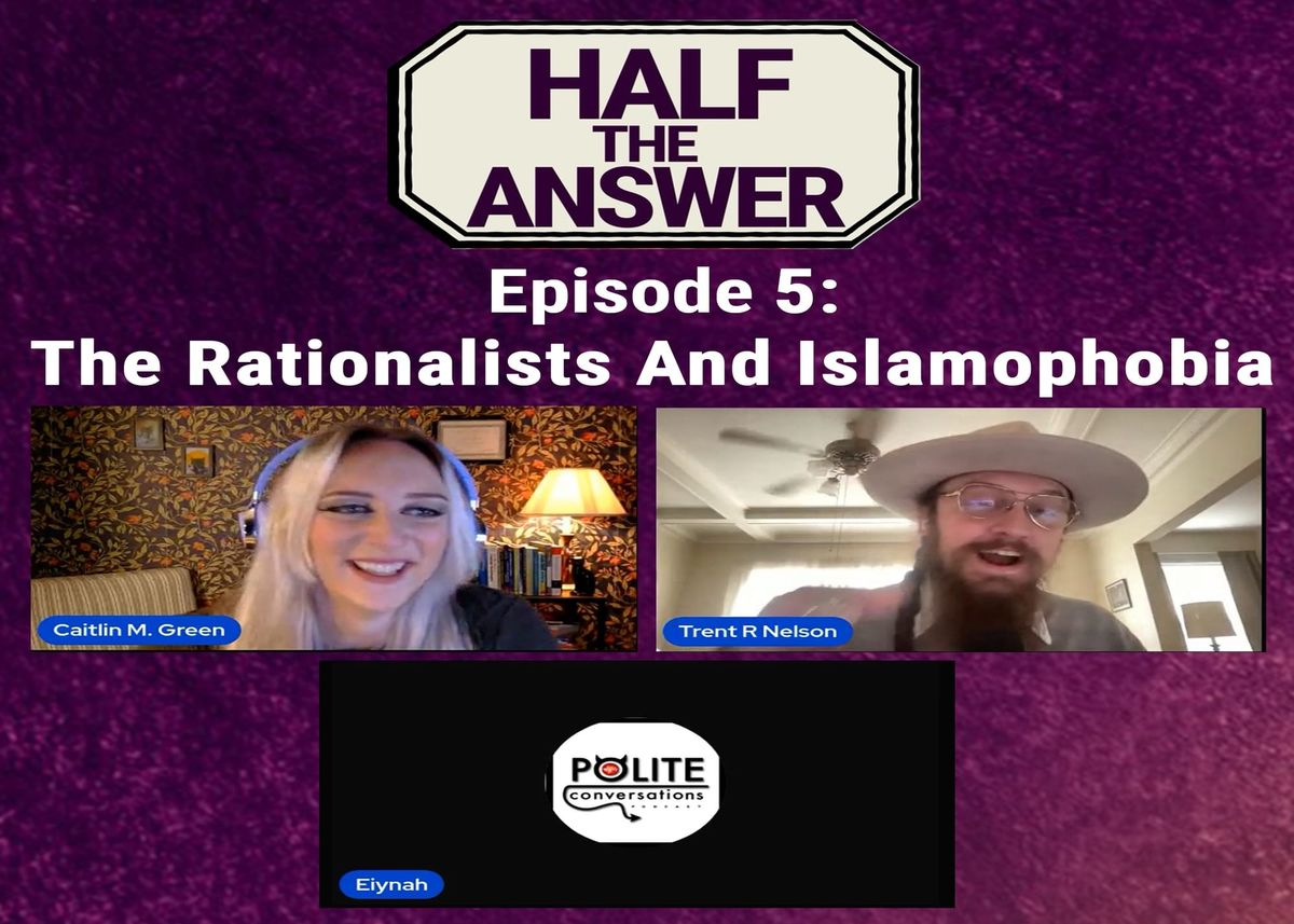 Half the Answer #5: The Rationalists and Islamophobia