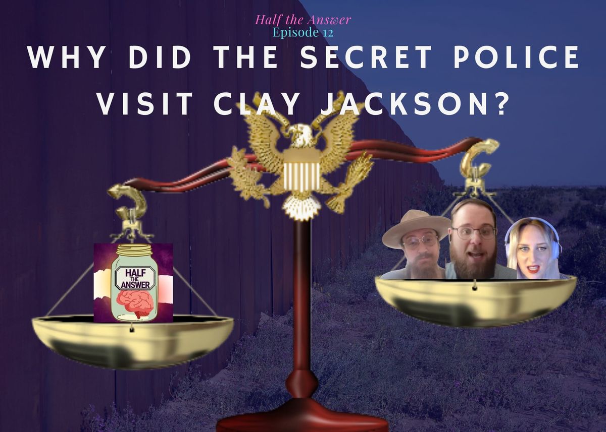 Half the Answer #12: Why Did the Secret Police Visit Clay Jackson?