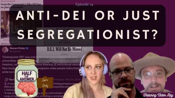 Half the Answer #14: Anti-DEI or Just Segregationist?