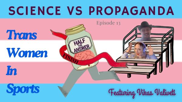 Half the Answer #13: Science vs. Propaganda: Trans Women in Sports