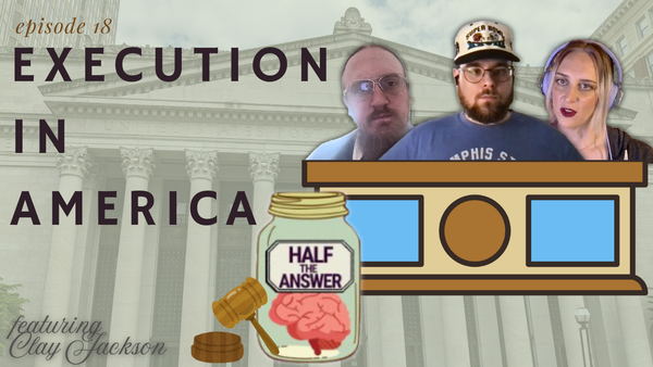 Half the Answer #18: Execution in America