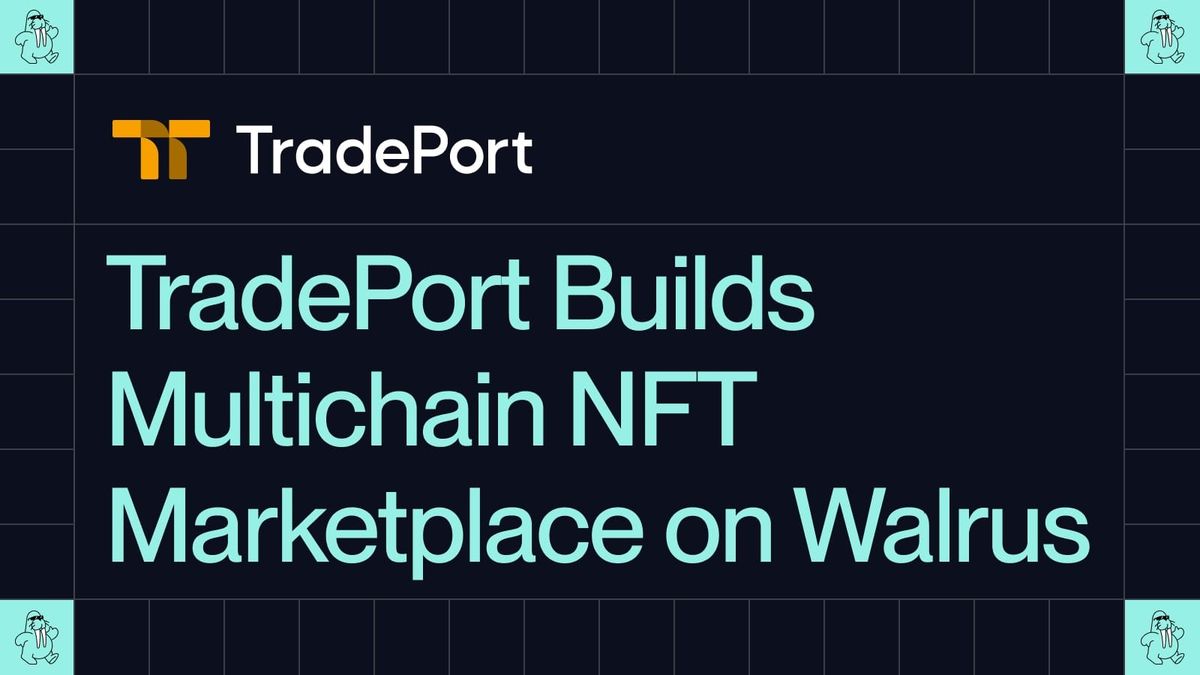 TradePort builds multichain NFT marketplace on Walrus