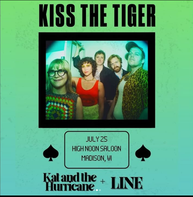 Show poster for LINE with Kiss the Tiger on July 25 at the High Noon Saloon.