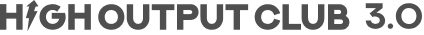 HIGH OUTPUT CLUB 3.0