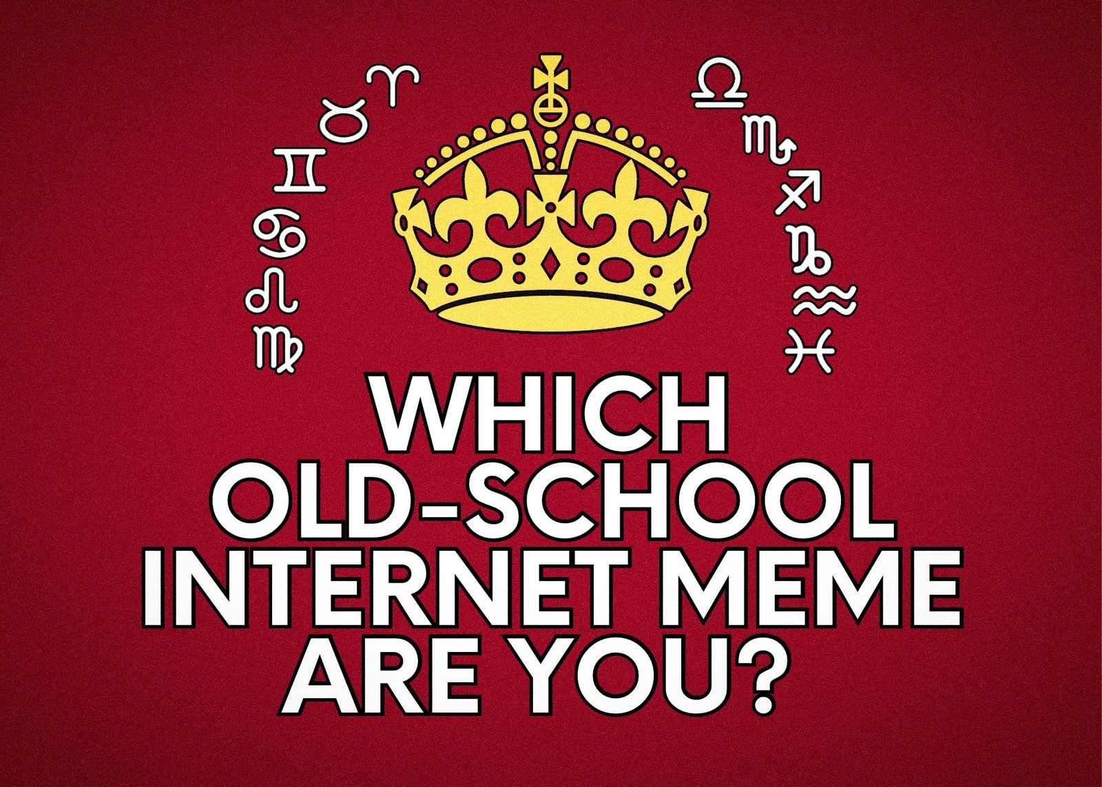 Horoscopes: Which old-school internet meme are you?