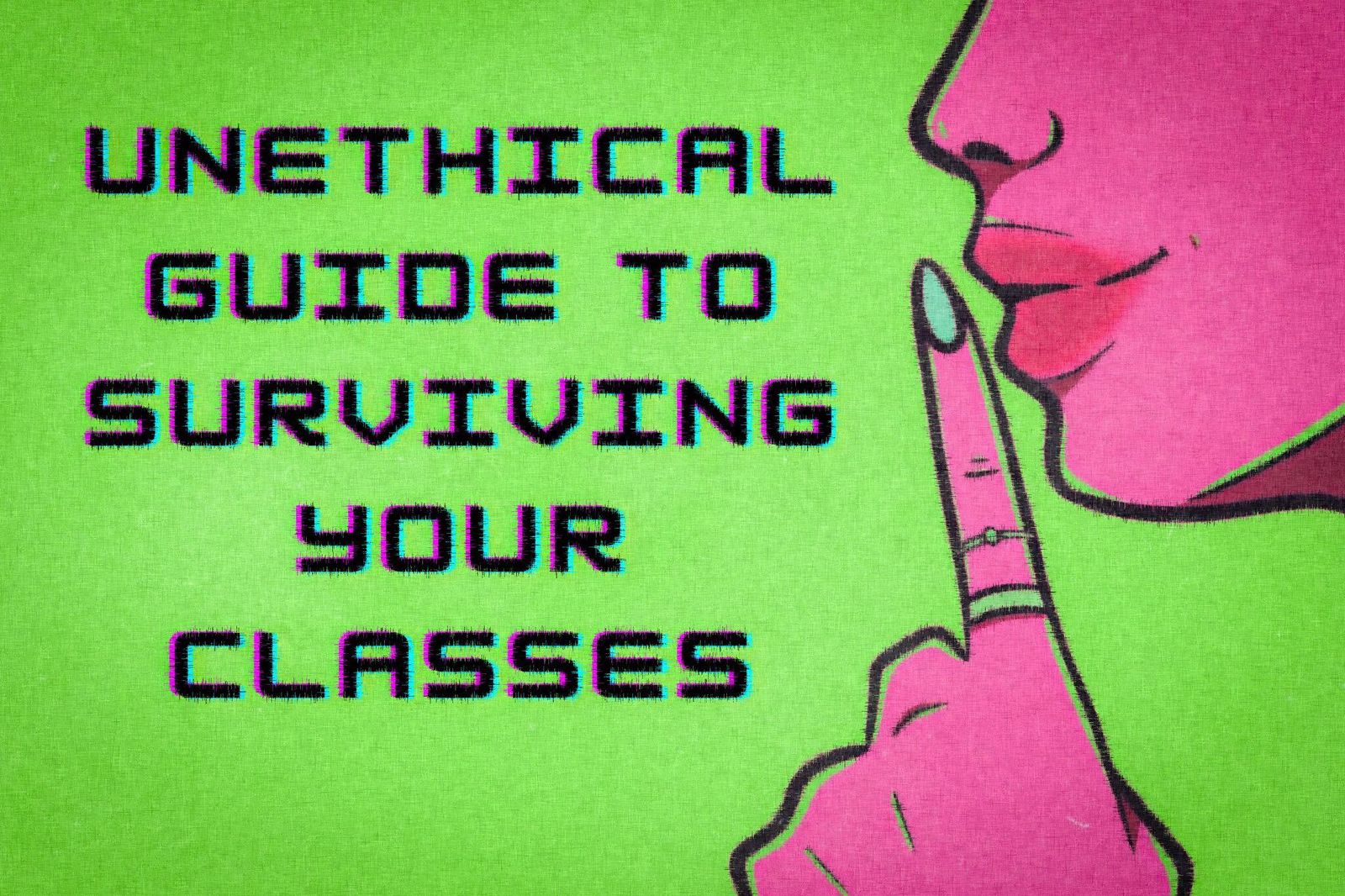 A guide to surviving your classes that will definitely not make your professor hate you