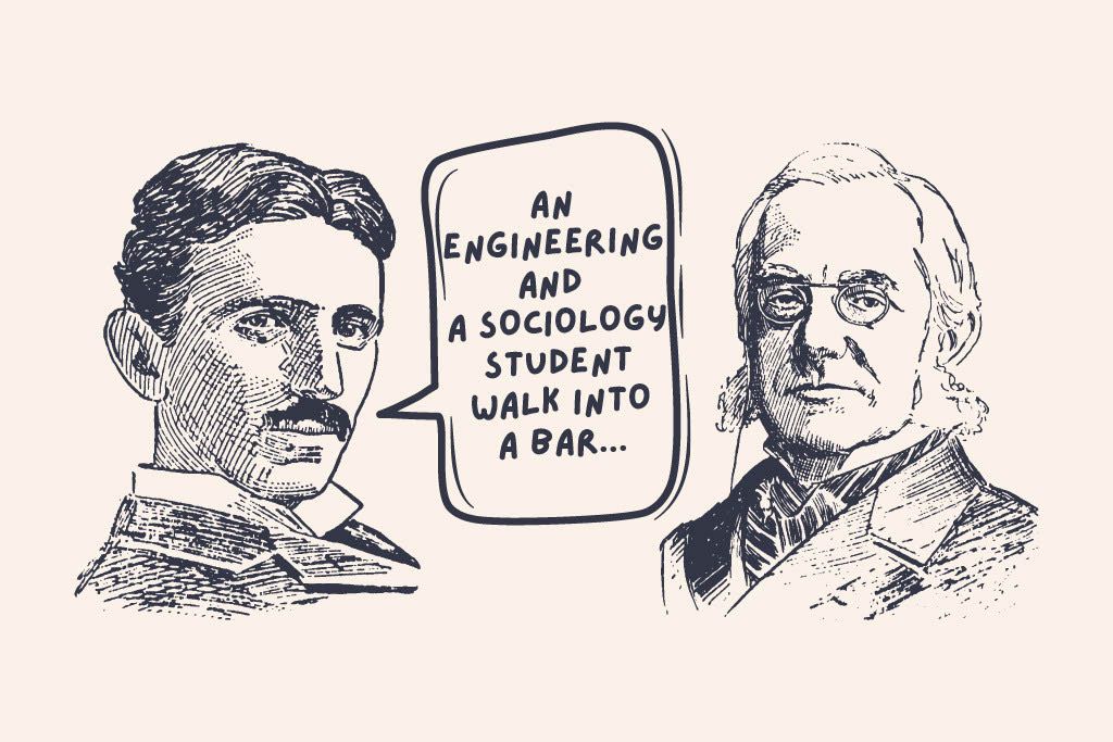 An engineering and a sociology student walk into a bar: A short story